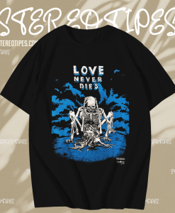 Vintage Love Never Dies t shirt TPKJ1