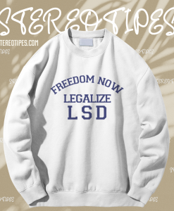 Freedom Now Legalize LSD Sweatshirt TPKJ1