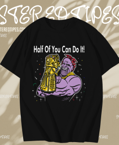 Half Of You Can Do It T-Shirt TPKJ1