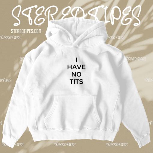 I Have No Tits Hoodie TPKJ1