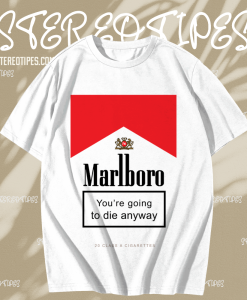 Marlboro You're Going To Die Anyway T-Shirt TPKJ1