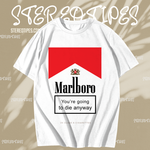 Marlboro You're Going To Die Anyway T-Shirt TPKJ1