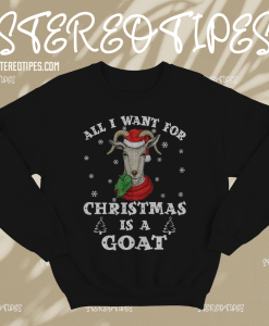 All I Want For Christmas Is A Goat Sweatshirts TPKJ1