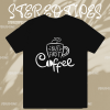 But First Coffee T Shirt TPKJ1