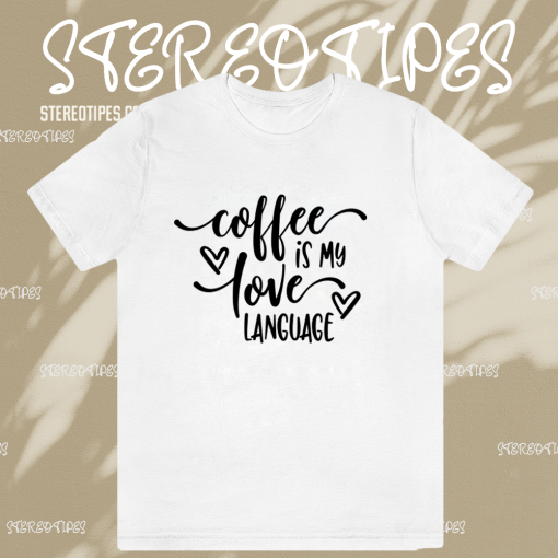 Coffee is My Valentine Love Language TSHIRT TPKJ1