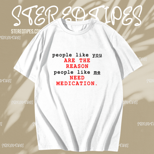 People Like You Are The Reason People Like Me Need Medication charlie bartlett T Shirt KM TPKJ1