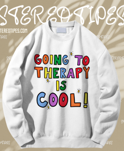 Going To Therapy Is Cool! Sweatshirt TPKJ1