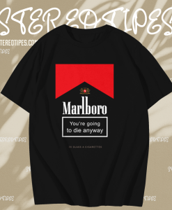 Marlboro You're Going To Die Anyway T-Shirt TPKJ1