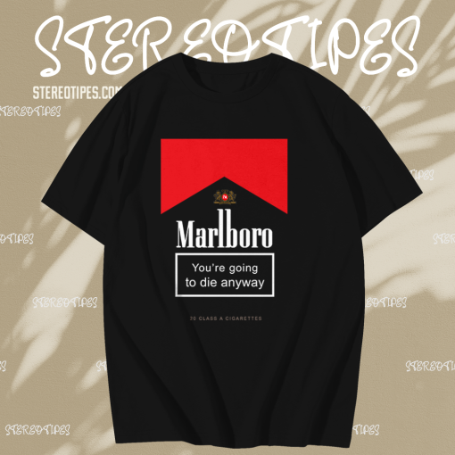 Marlboro You're Going To Die Anyway T-Shirt TPKJ1