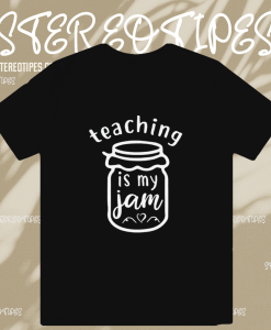 Teaching Is My Jam T-Shirt TPKJ1