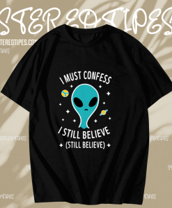 Alien Still Believe t shirt TPKJ1
