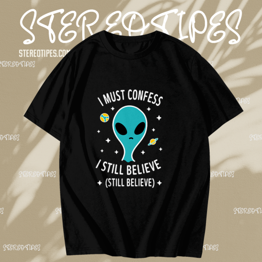 Alien Still Believe t shirt TPKJ1