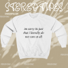 Im Sorry Its Just That I Literally Do Not Care At All Sweatshirt TPKJ1