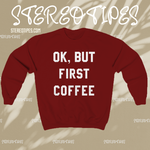 Ok But First Coffee Sweatshirt maroon TPKJ1