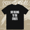 She Belong To The Streets T-Shirt TPKJ1