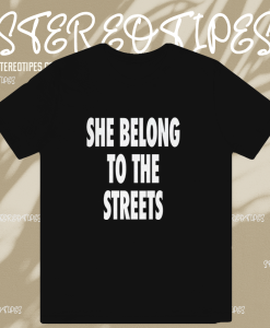 She Belong To The Streets T-Shirt TPKJ1