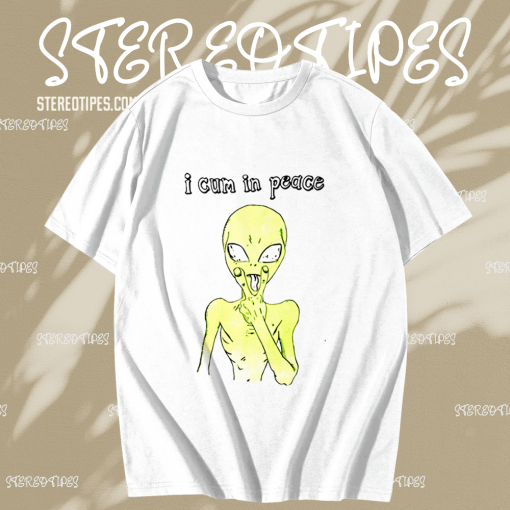 I Cum In Peace Alien T-shirt TPKJ1