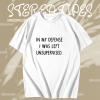 In My Defense I Was Left Unsupervised T-Shirt TPKJ1