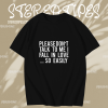 Please Don't Talk To Me I Fall In Love So Easily t shirt TPKJ1