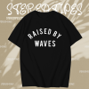 Raised by waves T-shirt TPKJ1