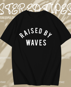 Raised by waves T-shirt TPKJ1