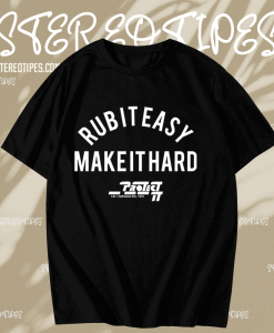 Rub It Easy Make It Hard t shirt TPKJ1