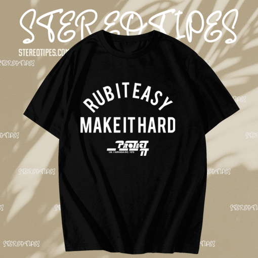 Rub It Easy Make It Hard t shirt TPKJ1