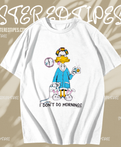I Don’t Do Mornings Coffee Duck T-Shirt TPKJ1