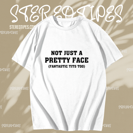 Not Just A Pretty Face Fantastic Tits Too T-shirt TPKJ1