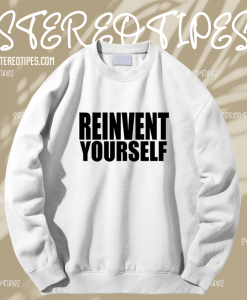 Reinvent Yourself Sweatshirt TPKJ1