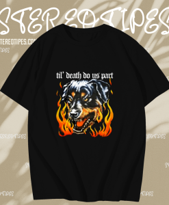 Rottweiler Til' Death Do Us Part T shirt TPKJ1