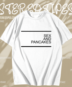 Sex and Pancakes T-shirt TPKJ1