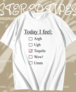 Today I Feel Tequila T-shirt TPKJ1