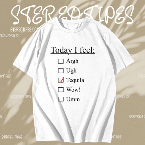 Today I Feel Tequila T-shirt TPKJ1