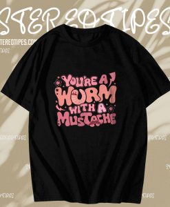 Hot You Are Worm With A Mustache Tom Sandoval T-Shirt TPKJ3