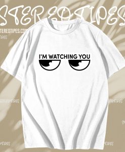 I'm watching you T-Shirt TPKJ3