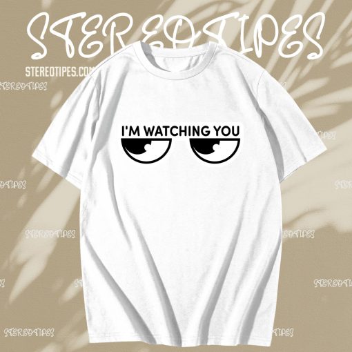 I'm watching you T-Shirt TPKJ3