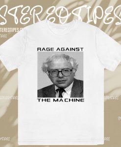 Rage Against Bernie The Machine T-Shirt TPKJ3