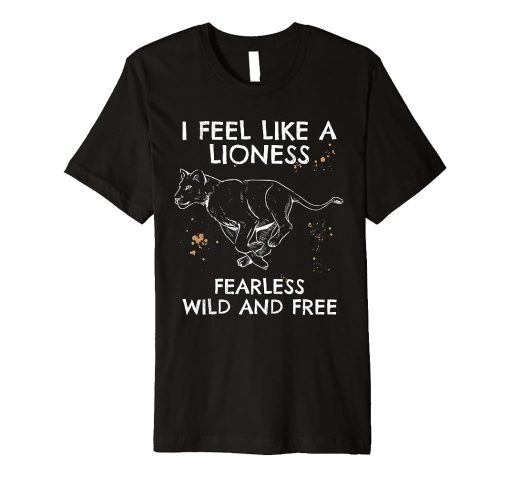 Lioness I feel like a lioness Fearless T ShirtLioness I feel like a lioness Fearless T ShirtLioness I feel like a lioness Fearless T Shirt