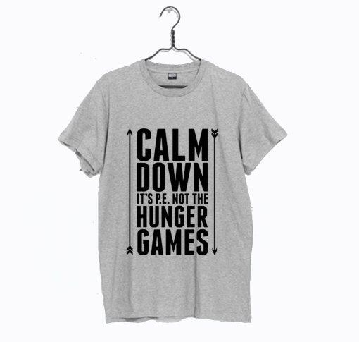 Calm Down its PE Not The Hunger Games T Shirt