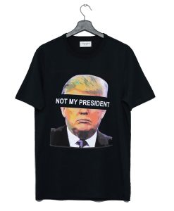 Donald Trump is NOT My President T Shirt