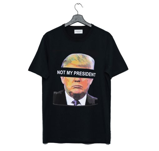 Donald Trump is NOT My President T Shirt