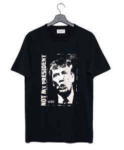 Donald Trump is NOT My President T Shirt Black