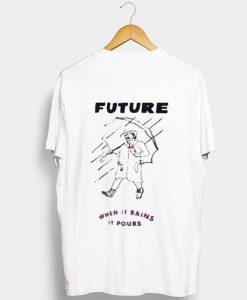 Future when it rains it pours T-Shirt