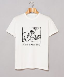 I Have A Nice Day T-Shirt