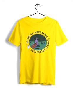 Long As I Have A Face You Have A Place To Sit T-Shirt Yellow