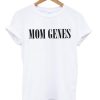 Mom Genes T Shirt