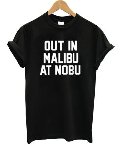 Out in Malibu at Nobu T Shirt
