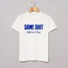 Same Shit Different Day T-Shirt