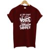 Dont Use Voice Someone Else Will Use Your Silence T-Shirt